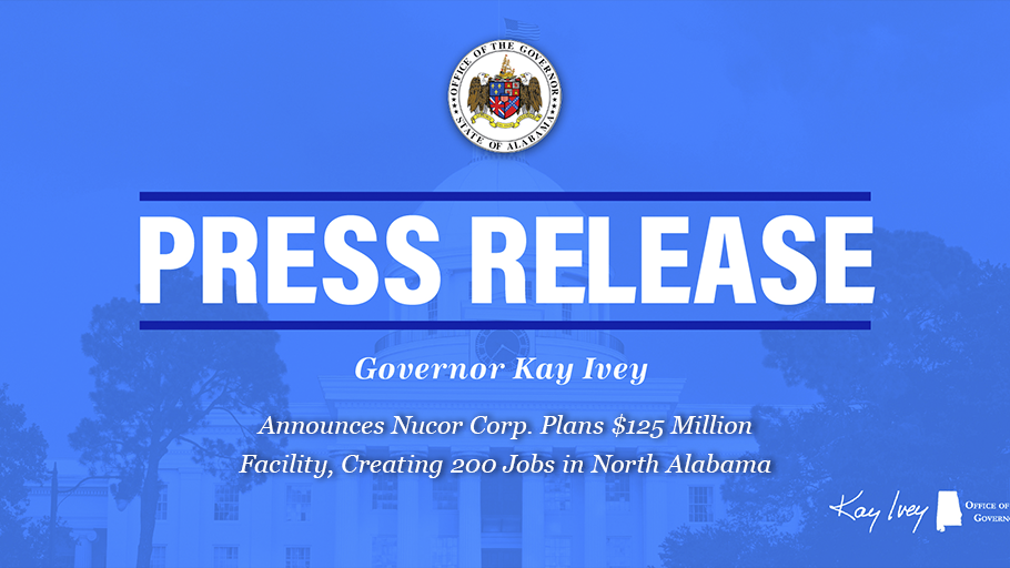 Governor Ivey Announces Nucor Corp. Plans $125 Million Facility, Creating 200 Jobs in North Alabama